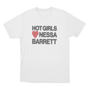 Hot Girls Love Nessa Barrett Unisex T Shirt White